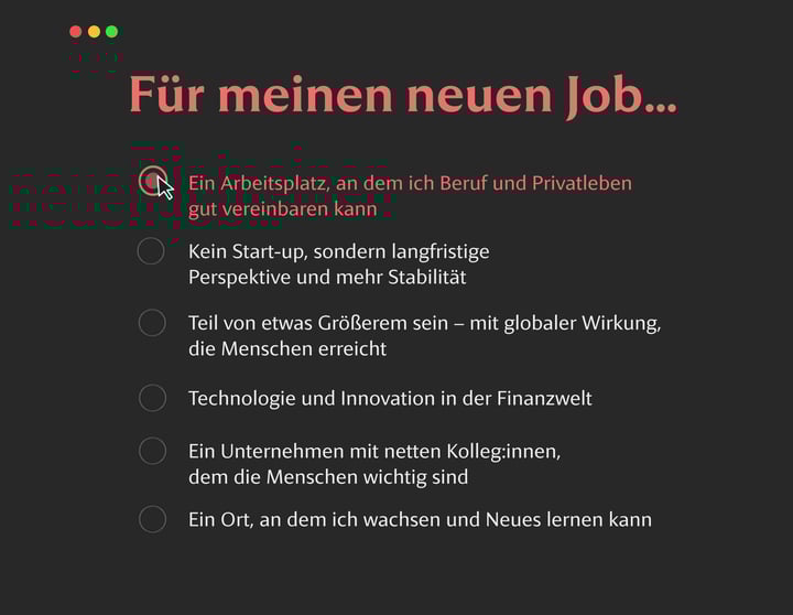 Dunkle Benutzeroberfläche mit der Überschrift Für meinen neuen Job.... Der Auswahlkreis bei Ein Arbeitsplatz, an dem ich Beruf und Privatleben gut vereinbaren kann ist rot hervorgehoben und zeigt einen Cursor. Alle anderen Optionen sind grau